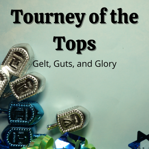 Shiny metal dreidels lay against a green background with the words "Tourney of the Tops: Gelt, Guts, and Glory" overlaid